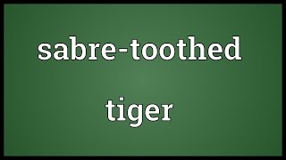 Sabretoothed tiger Meaning [upl. by Crean856]