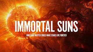 IMMORTAL SUNS How Dark Matter Could Make Stars Live Forever [upl. by Naanac]