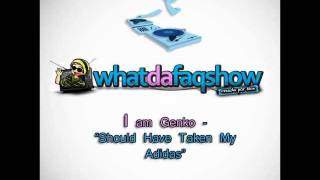 ►I am Genko  Should Have Taken My Adidas NEW SONG 2011 What da Faq☺Download MP3 [upl. by Adina654]