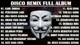 DISCO REMIX FULL ALBUM Tanpa Iklan  KAMU DIMANA DENGAN SIAPA SEBAIKNYA KAU JUJUR SAJA REMIX [upl. by Klusek660]