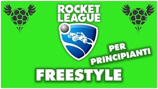 FREESTYLE Per Principianti  Rocket League TUTORIAL ITA 5 [upl. by Evod904]