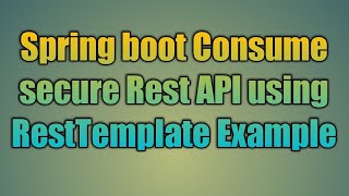 64Spring boot Consume secure Rest API using RestTemplate Example [upl. by Dearden]