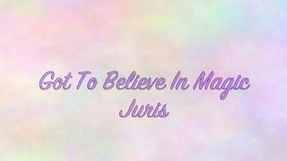 Juris  Got To Believe In Magic Lyrics [upl. by Ralaigh778]