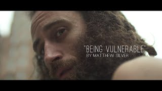 quotBeing Vulnerablequot by Matthew Silver [upl. by Aneekan]