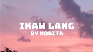 Ikaw Lang  NOBITA Lyrics [upl. by Royd]