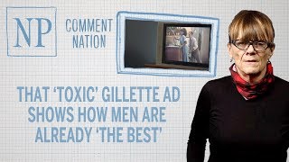 That ‘toxic’ Gillette ad shows how men are already the best [upl. by Euqnom177]