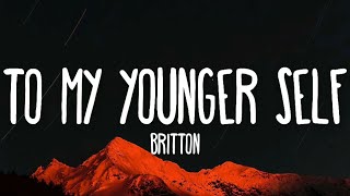 Britton  To My Younger Self Lyrics [upl. by Elyc677]