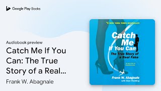 Catch Me If You Can The True Story of a Real… by Frank W Abagnale · Audiobook preview [upl. by Denie]