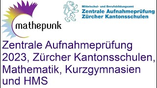 Zentrale Aufnahmeprüfung ZAP 2023 Zürcher Kantonsschulen Mathematik Kurzgymnasien und HMS [upl. by Marlyn16]