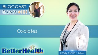 Episode 131 Oxalates with Emily Givler DSC [upl. by Novla75]