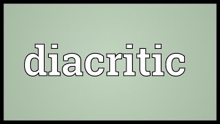 Diacritic Meaning [upl. by Nodnorb]