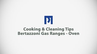 PM BUILDER  Cooking amp Cleaning Tips  Bertazzoni Gas Ranges  Oven [upl. by Edobalo44]