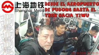 Metro Shanghai del Aeropuerto al Tren a Yiwu [upl. by Revolc]