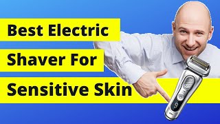 The Best Electric Shavers for Sensitive Skin Unlock the Perfect Shaving Experience [upl. by Fujio]