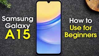 Samsung Galaxy A15 for Beginners Learn the Basics in Minutes  A15 5G [upl. by Cinomod467]