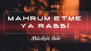 Mahrum Etme Ya Rabbi  Müziksiz İlahi  Ömer Faruk Demirbaş [upl. by Avlis]