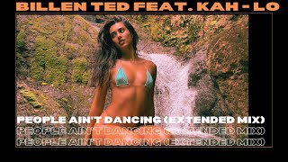 Billen Ted feat KAH  LO  People Aint Dancing Extended Mix [upl. by Marou]