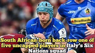 South Africanborn backrow one of five uncapped players in Italy’s Six Nations squad [upl. by Eioj]