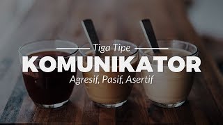 CARA KOMUNIKASI ASERTIF DAN 3 TIPE KOMUNIKATOR Agresif Pasif Asertif [upl. by Eitsud]