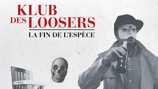 Klub des Loosers  La fin de lespèce [upl. by Etsirk503]