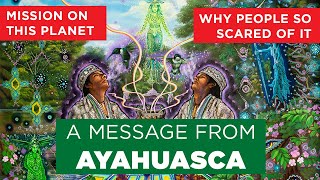 A message from Ayahuasca Why people are so scared of Ayahuasca What is her mission on this planet [upl. by Esmaria]