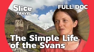 The Svans Between Tradition and Modern World  SLICE TRAVEL  FULL DOC [upl. by Aihtak]