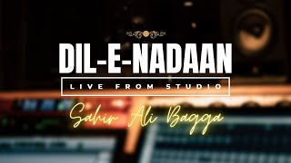 Watch Sahir Ali Bagga perform quotDileNadaanquot live from Studio [upl. by Hamforrd825]