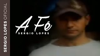 A Fé  Sergio Lopes Clipe [upl. by Hepzi]