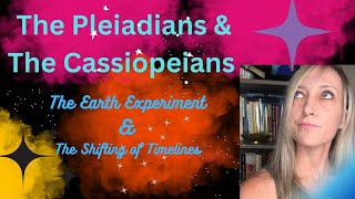 The Pleiadians amp The Cassiopeians on The Earth Experiment and Jumping Timelines [upl. by Ahseinat625]