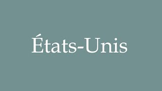 How to pronounce ÉtatsUnis correctly in French [upl. by Nalaf]