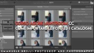 Come importare le fotografie e cosa sono i cataloghi  Adobe Lightroom CC 3 [upl. by Goodyear]