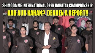 SHIMOGA ME INTERNATIONAL OPEN KARATAY CHAMPIONSHIP KAB AUR KAHAN DEKHEN REPORT karatechampion [upl. by Ajax]