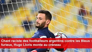 Chant raciste des footballeurs argentins contre les Bleus  furieux Hugo Lloris monte au créneau [upl. by Lathrope434]