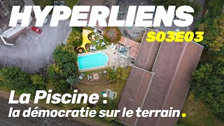 Hyperliens S03E03  La Piscine  La Démocratie sur le Terrain [upl. by Phene]