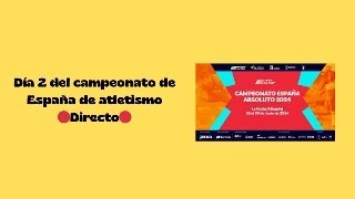 🔴Directo🔴 Campeonato de España de atletismo 2024  comentando atletismo [upl. by Valerle135]