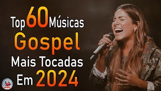 Louvores de Adoração 2024  As Melhores Músicas Gospel Mais Tocadas  Top Gospel Hinos Evangélicos [upl. by Gurango495]