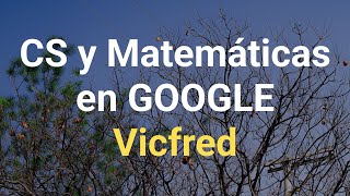 Ciencias computacionales programación competitiva y trabajar en Google  Vicfred [upl. by Bergquist]