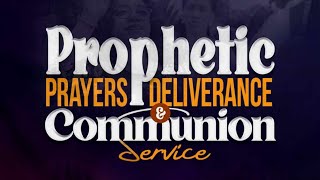 PROPHETIC PRAYERS DELIVERANCE AND COMMUNION SERVICE [upl. by Adnim]