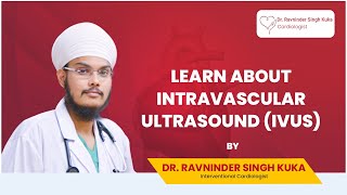 Discover the Benefits of Intravascular Ultrasound IVUS  Dr Ravninder Singh Kuka [upl. by Rise697]