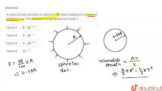 A spherical ball contracts in radius by 2 when subjected to a normal uniform force The volume [upl. by Tatman757]