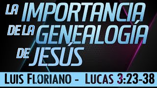 Lucas 32338 La Importancia de la genealogía del Señor Jesús [upl. by Vyky238]