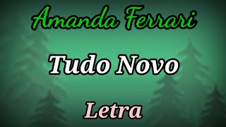 Tudo Novo LETRA Amanda Ferrari [upl. by Michele111]