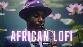 💜 African Lofi Mix  Chill Afrobeats For Spa Meditation Beats To Study [upl. by Eelrefinnej]