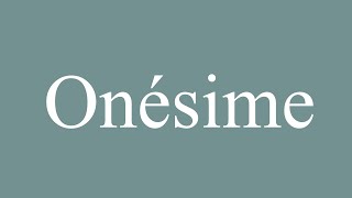 How to Pronounce Onésime Correctly in French [upl. by Eiten]