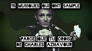 15 musiques qui ont samplé quotParce que tu croisquot de Charles Aznavour Rap Electro Pop [upl. by Nnaycnan]