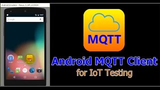 Android IoT MQTT Client for Internet of Things Project Testing [upl. by Lebama256]