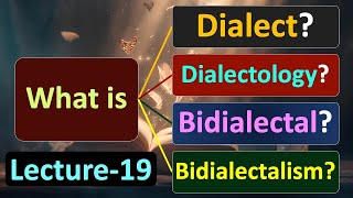 Lecture19 What is Dialect Dialectology Bidialectal and Bidialectalism [upl. by Adnanref780]