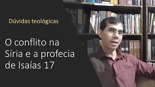 Conflito na Síria e a profecia de Isaías 17 [upl. by Toolis]