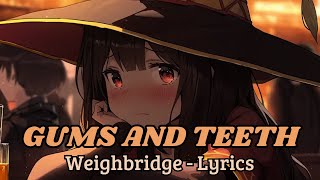 Weighbridge  GUMS AND TEETH Lyrics [upl. by Anihsat839]