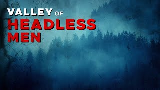 Mysteries of the Nahanni  The Valley of Headless Men  Canadian Mysteries and Legends【4K】 [upl. by Fanni]